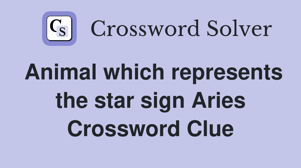 Animal which represents the star sign Aries Crossword Clue Answers